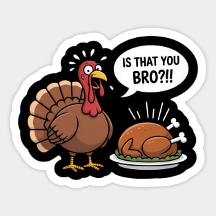 Is That You Bro! Funny Turkey Season Fall Thanksgiving Sticker